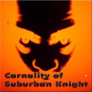 Carnality Of Suburban Knight