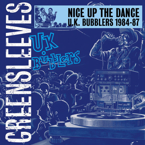 Nice Up The Dance : U.K. Bubblers 1984-'87