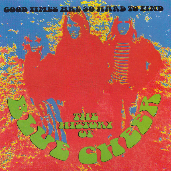 The History Of Blue Cheer - Good Times Are So Hard To Find