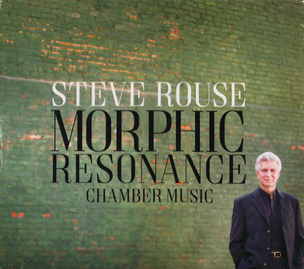 Steve Rouse: Morphic Resonance (Chamber Music)