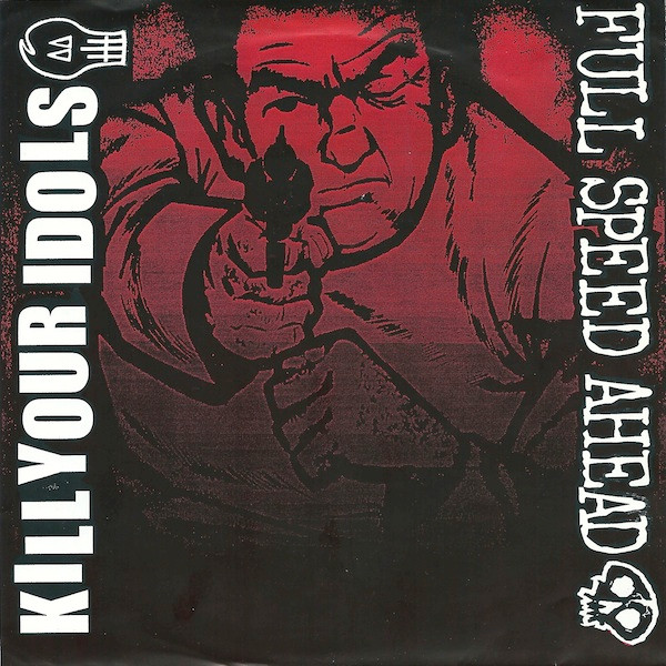 Kill Your Idols / Full Speed Ahead