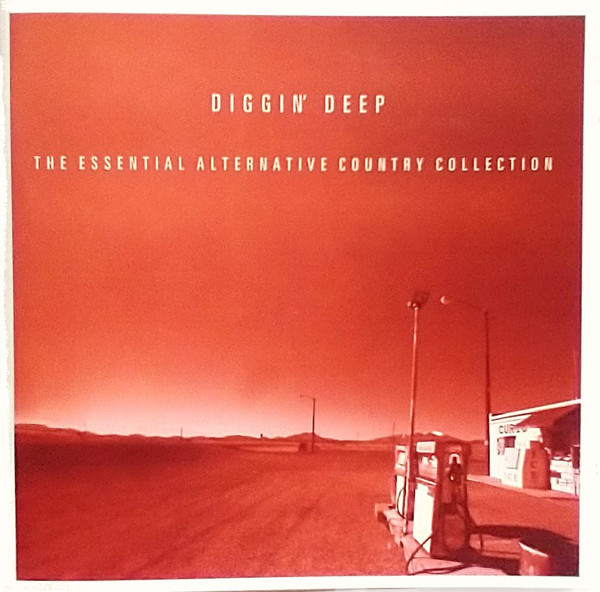 Diggin' Deep - The Essential Alternative Country Collection