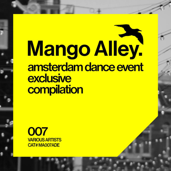 Mango Alley. Amsterdam Dance Event Exclusive Compilation 007