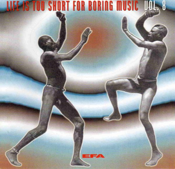 Life Is Too Short For Boring Music Vol. 8