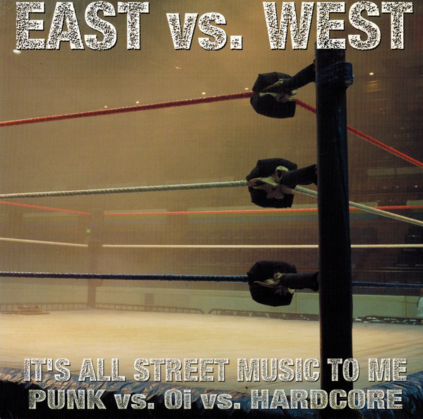 East Vs. West (It's All Street Music To Me - Punk Vs. Oi Vs. Hardcore)