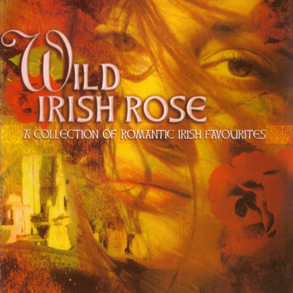 Wild Irish Rose - A Collection Of Romantic Irish Favourites