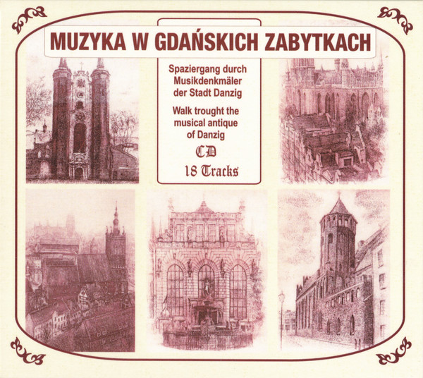 Muzyka Mistrzów W Gdańskich Zabytkach = Spaziergang Durch Musikdenkmäler Der Stadt Danzig = Walk Trough The Musical Antique Of Danzig