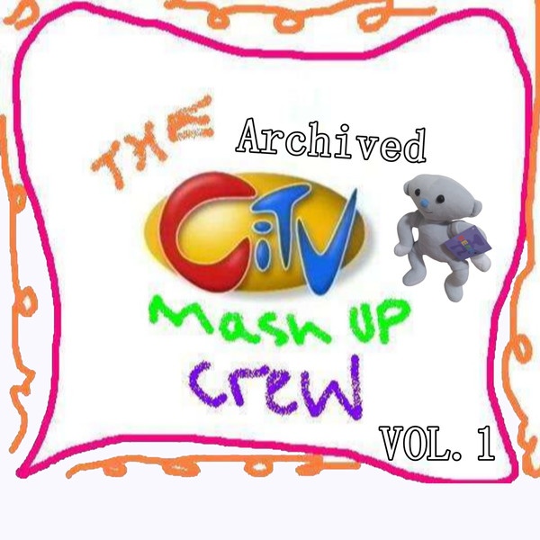 The Archived CITV Mashup Crew VOL.1
