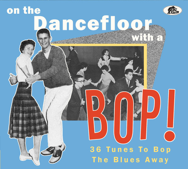 On The Dancefloor With A Bop! (36 Tunes To Bop The Blues Away)