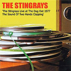 The Stingrays At The Dugout In '77:  The Sound Of Two Hands Clapping