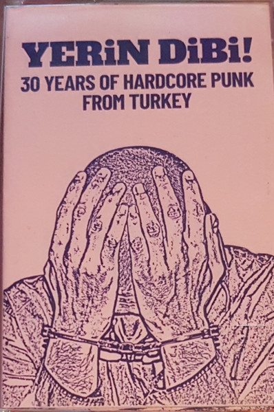 Yerin Dibi! (30 Years Of Hardcore Punk From Turkey)