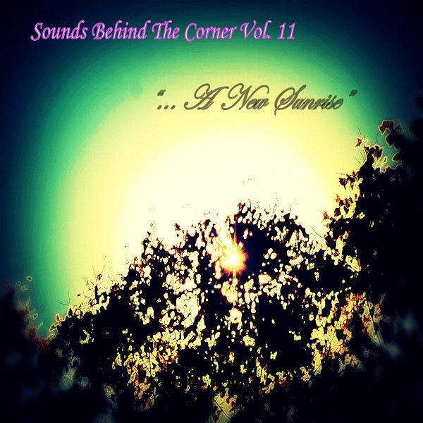 Sounds Behind The Corner Vol. 11 -  "...A New Sunrise"