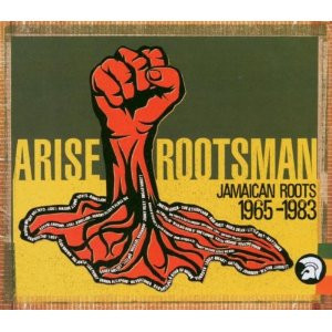 Arise Rootsman - Jamaican Roots 1965-1983