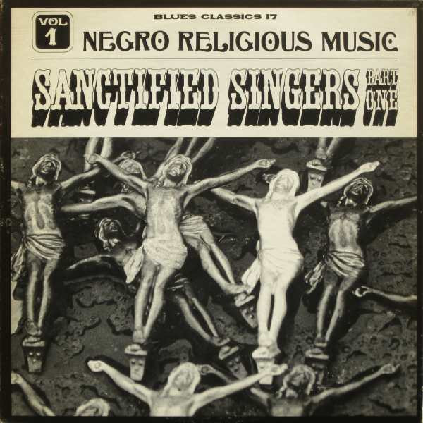 Negro Religious Music Vol. 1 - The Sanctified Singers - Part 1
