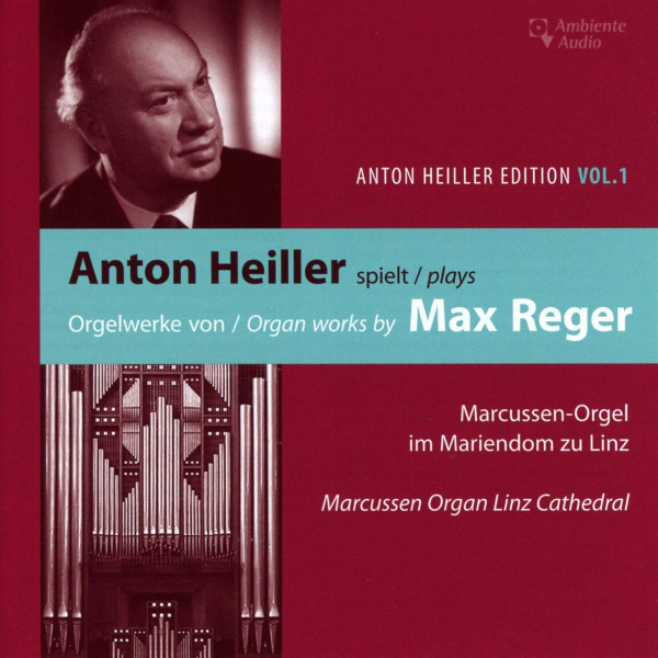 Anton Heiller Spielt Orgelwerke von Max Reger = Anton Heiller Plays Organ Works By Max Reger