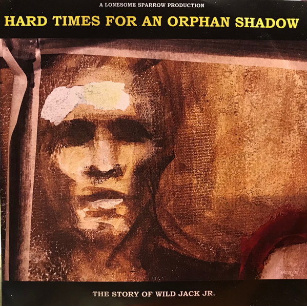 Hard Times For An Orphan Shadow: The Story Of Wild Jack Jr.