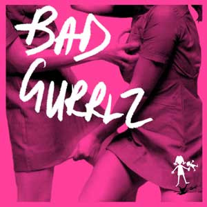 Bad Gurrlz