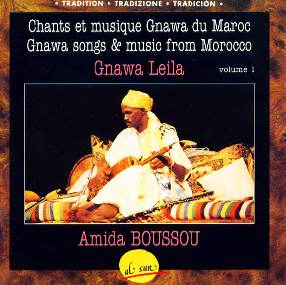 Gnawa Leila, Chants Et Musique Gnawa Du Maroc = Gnawa Songs & Music From Morocco, Volume 1
