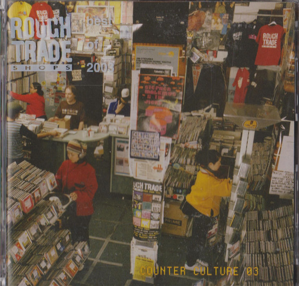 Rough Trade Shops (Counter Culture 03 - Best Of 2003)