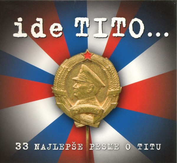 Ide Tito... (33 Najlepše Pesme O Titu)