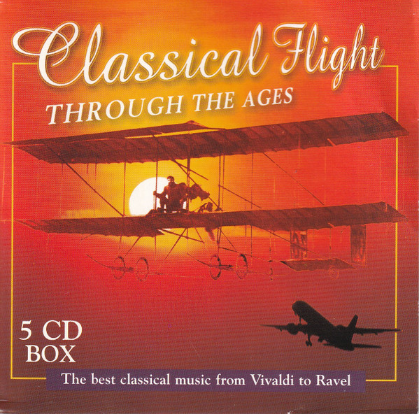 Classical Flight Through The Ages - The Best Classical Music From Vivaldi To Ravel