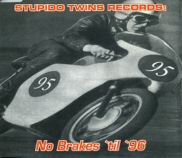 Stupido Twins Records: No Brakes 'til '96