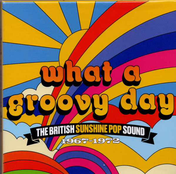 What A Groovy Day (The British Sunshine Pop Sound 1967-1972)