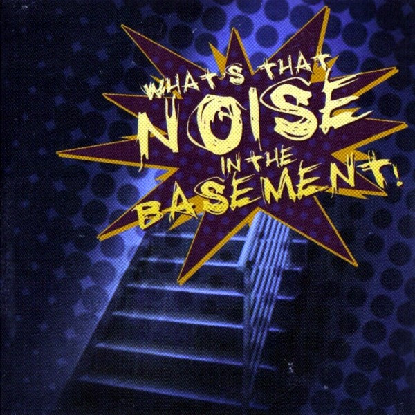 What's That Noise In The Basement!