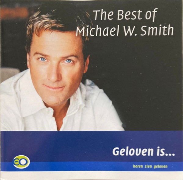 The Best Of Michael W. Smith (Geloven Is...)