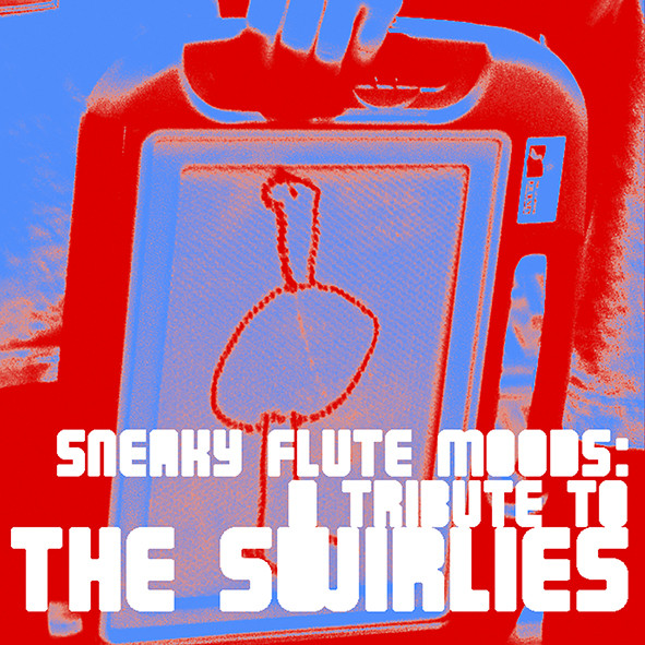 Sneaky Flute Moods: A Tribute To The Swirlies