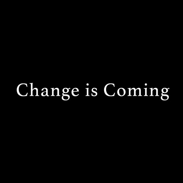 Change Is Coming
