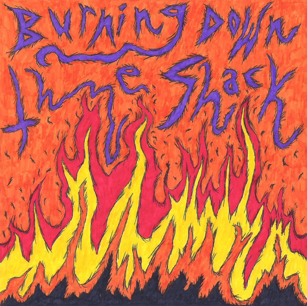 Burning Down The Shack