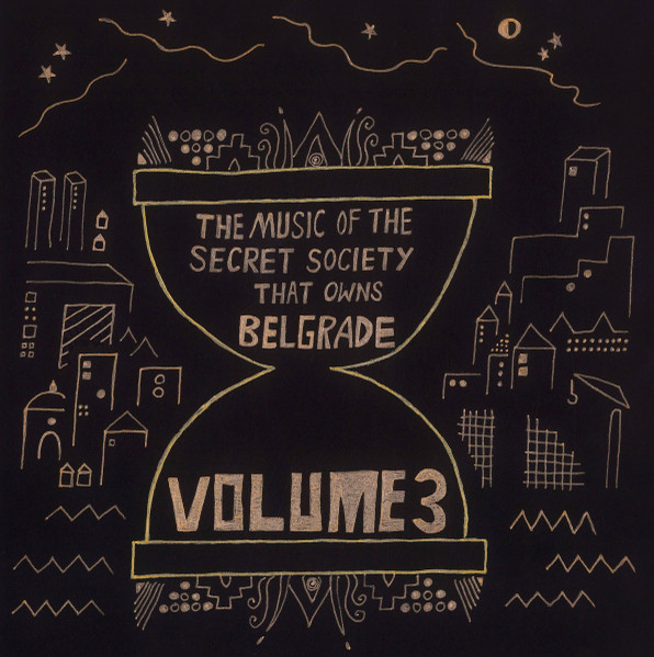 The Music of the Secret Society that Owns Belgrade - Volume 3