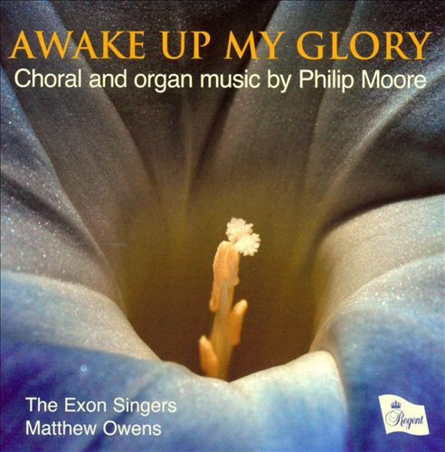 Awake Up My Glory (Choral And Organ Music By Philip Moore)