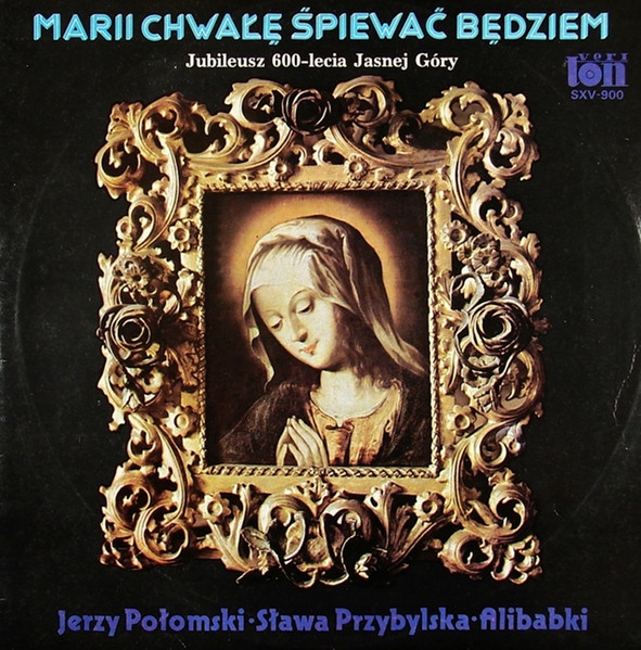 Marii Chwałę Śpiewać Będziem (Jubileusz 600-lecia Jasnej Góry)