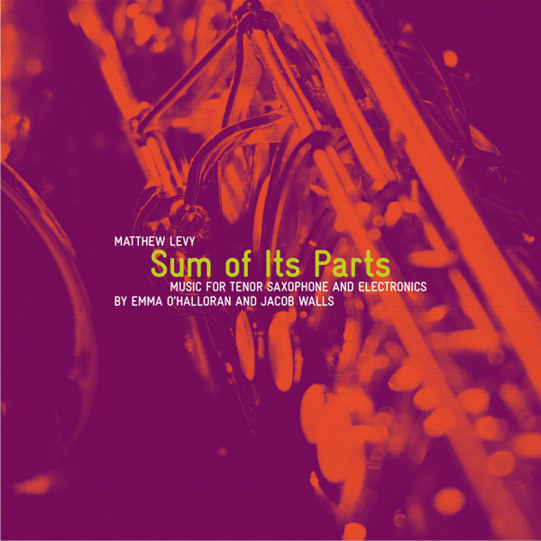 Sum Of Its Parts (Music For Tenor Saxophone And Electronics)