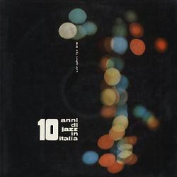 10 Anni Di Jazz In Italia 1949 - 1959