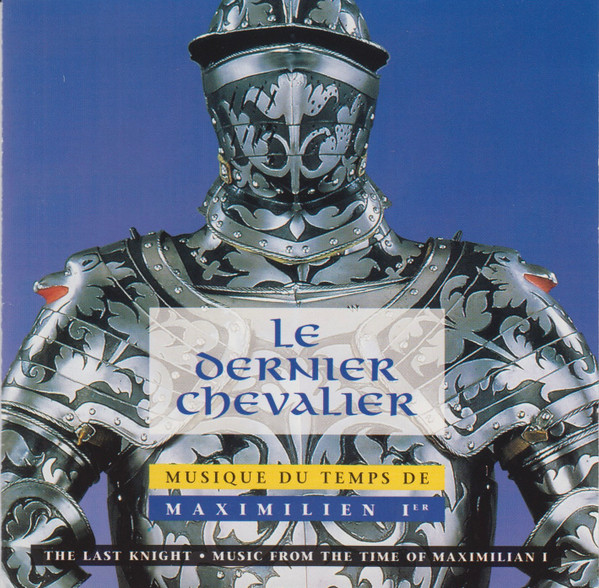 Le Dernier Chevalier: Musique Du Temps De Maximillian I