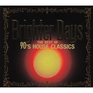 Brighter Days - The Best Of 90's House Classics