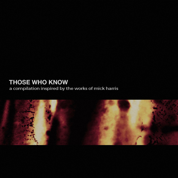 Those Who Know (A Compilation Inspired By The Works Of Mick Harris)