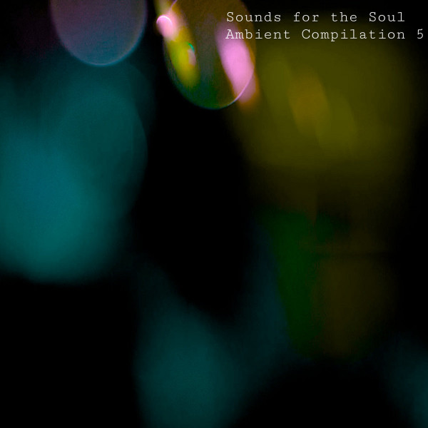 Sounds For The Soul: Ambient Compilation 5