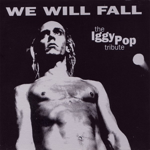We Will Fall (The Iggy Pop Tribute)