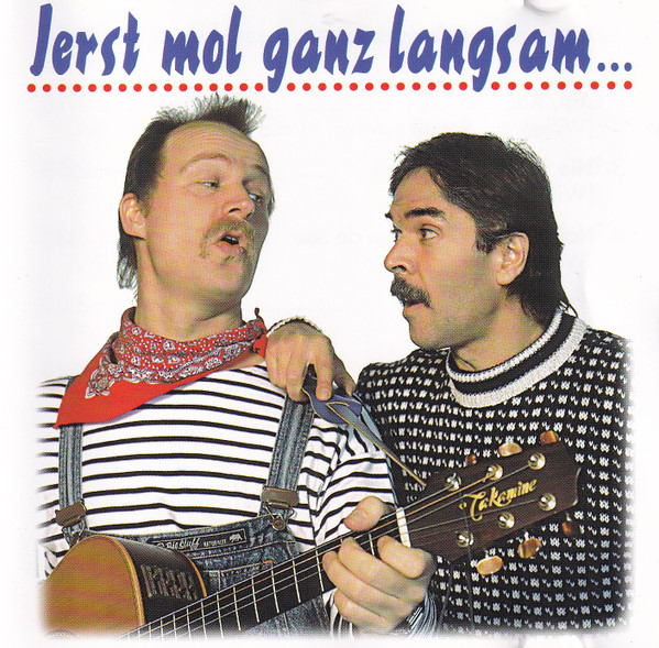 Ierst Mol Ganz Langsam...