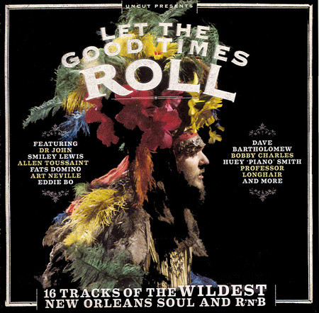 Let The Good Times Roll (16 Tracks Of The Wildest New Orleans Soul And R'n'B)