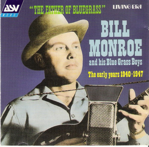 The Father Of Bluegrass Music - The Early Years 1940-1947