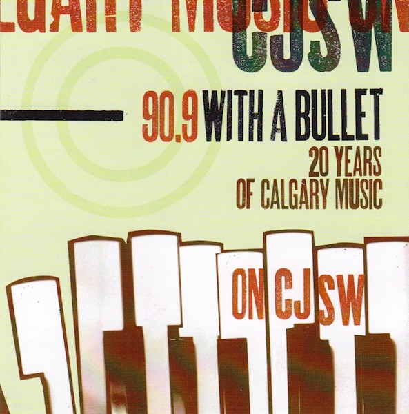 90.9 With A Bullet - 20 Years Of Calgary Music on CJSW