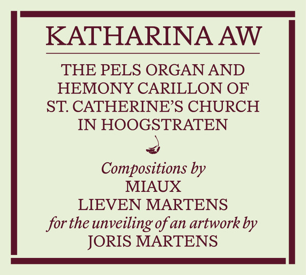 Katherina AW – The Pels Organ And Hemony Carillon Of St. Catherine​’​s Church In Hoogstraten