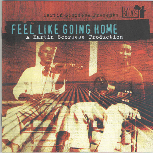 Martin Scorsese Presents The Blues - Feel Like Going Home