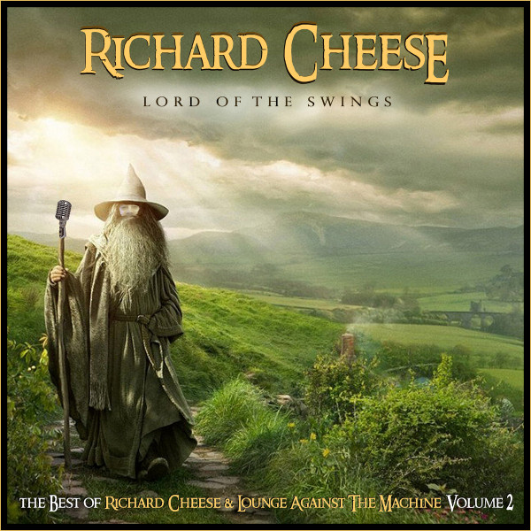 Lord Of The Swings: The Best Of Richard Cheese & Lounge Against The Machine, Volume 2
