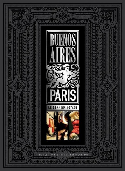 Buenos Aires Paris - Le Dernier Voyage - The Electronic Tango Anthology Box